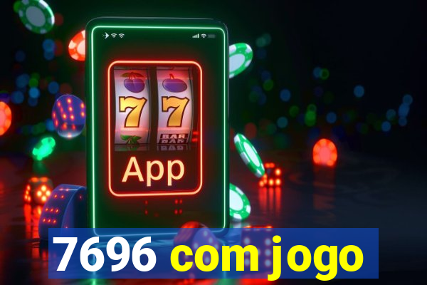 7696 com jogo